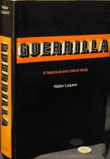 Guerrilla: A historical and critical study - Walter Laqueur