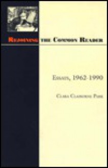 Rejoining the Common Reader: Essays, 1962-1990 - Clara Claiborne Park, Howard Nemerov