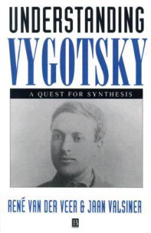 Understanding Vygotsky: A Quest for Synthesis - Rene Van Der Veer