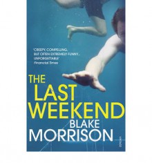 The Last Weekend - Blake Morrison