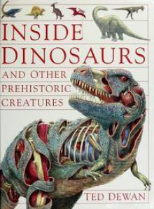 Inside Dinosaurs And Other Prehistoric Creatures - Ted Dewan