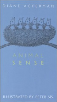 Animal Sense - Diane Ackerman, Peter Sís