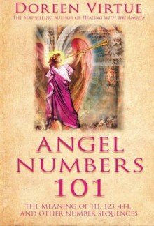 Angel Numbers 101: The Meaning of 111, 123, 444, and Other Number Sequences - Doreen Virtue