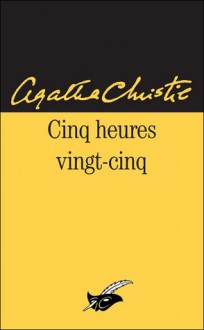 Cinq Heures Vingt Cinq - Agatha Christie