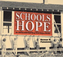 Schools of Hope: How Julius Rosenwald Helped Change African American Education - Norman Finkelstein