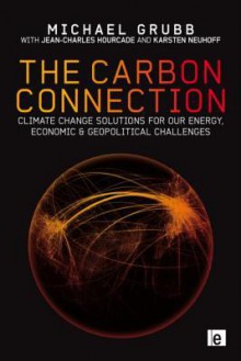 The Carbon Connection: Climate Change Solutions For Our Energy, Economic And Geopolitical Challenges - Michael Grubb, Claudia Comberti