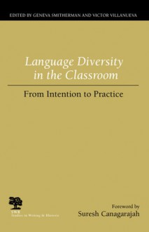 Language Diversity in the Classroom: From Intention to Practice - Geneva Smitherman, Geneva Smitherman, Suresh Caragarajah