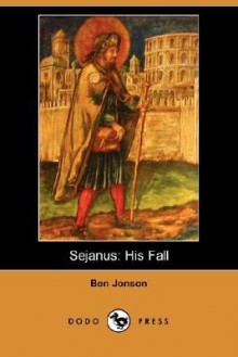 Sejanus: His Fall (Dodo Press) - Ben Jonson