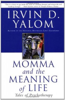 Momma and the Meaning of Life: Tales of Psychotherapy - Irvin D. Yalom