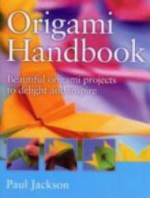 Origami Handbook: Beautiful origami projects to delight and inspire - Paul Jackson