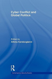 Cyber Conflict and Global Politics - Athina Karatzogianni, Rachel Kerr