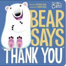 Bear Says "Thank You" - Michael Dahl, Oriol Vidal