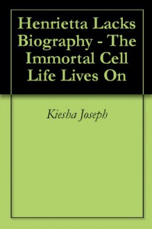 Henrietta Lacks Biography - The Immortal Cell Life Lives On - Kiesha Joseph, The Biography Foundation