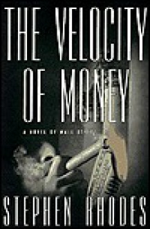 The Velocity of Money: A Novel of Wall Street - Stephen Rhodes