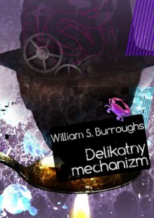 Delikatny mechanizm - William Seward Burroughs