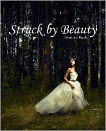 Struck By Beauty - Heather Kuehl