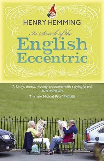 In Search Of The English Eccentric - Henry Hemming