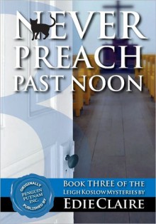 Never Preach Past Noon (Leigh Koslow Mystery #3) - Edie Claire