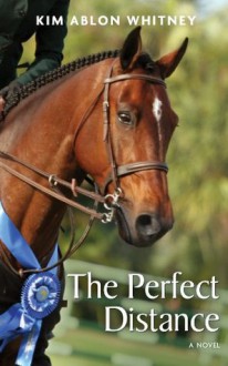 The Perfect Distance: A Novel - Kim Ablon Whitney