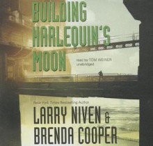 Building Harlequin's Moon - Larry Niven, Tom Weiner