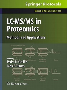 LC-MS/MS in Proteomics: Methods and Applications - Pedro R. Cutillas, John F. Timms