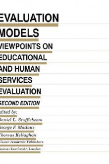 Evaluation Models: Viewpoints on Educational and Human Services Evaluation (Evaluation in Education and Human Services Volume 49) - Daniel L. Stufflebeam, George F. Madaus, Thomas Kellaghan