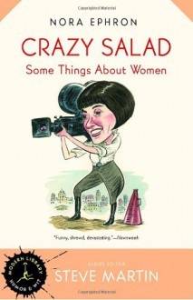 Crazy Salad: Some Things About Women (Modern Library Humor and Wit) - Nora Ephron, Steve Martin