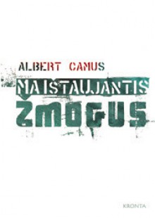 Maištaujantis žmogus - Vytautas Bikulčius, Albert Camus