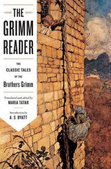 The Grimm Reader: The Classic Tales of the Brothers Grimm - Maria Tatar, A.S. Byatt