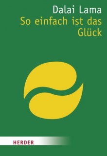 So Einfach Ist Das Glück - Dalai Lama XIV, Karin Lichtenauer