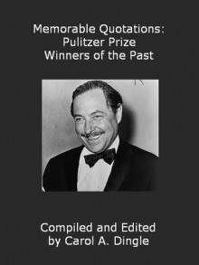 Memorable Quotations: Pulitzer Prize Winners of the Past - Carol A. Dingle