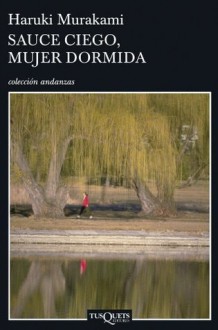 Sauce ciego, mujer dormida (Spanish Edition) - Haruki Murakami