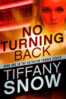 No Turning Back (The Kathleen Turner Series #1) - Tiffany Snow