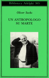 Un antropologo su Marte - Oliver Sacks, Isabella C. Blum