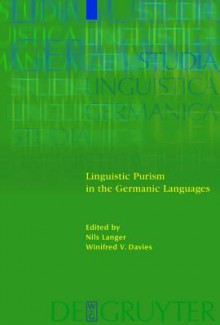 Linguistic Purism in the Germanic Languages - Nils Langer, Winifred V. Davies