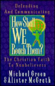 How Shall We Reach Them? - Michael Green, Alister E. McGrath