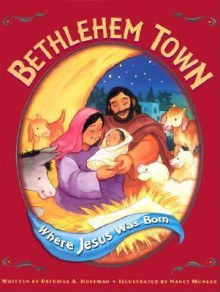 Bethlehem Town: Where Jesus Was Born - Patricia Hoffman, Nancy Munger