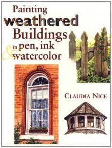 Painting Weathered Buildings in Pen, Ink & Watercolor - Claudia Nice