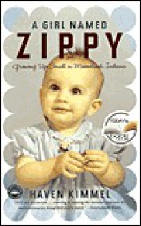 A Girl Named Zippy: Growing Up Small in Mooreland Indiana - Haven Kimmel