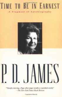 Time To Be In Earnest: A Fragment Of Autobiography - P.D. James