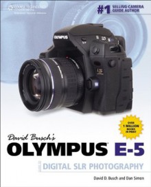 DAVID BUSCH'S OLYMPUS E-5 GUIDE TO DIGITAL SLR PHO, 1st ed. - BUSCH