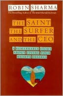 The Saint, the Surfer, and the CEO - Robin S. Sharma