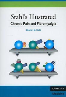 Stahl's Illustrated Chronic Pain and Fibromyalgia - Stephen M. Stahl