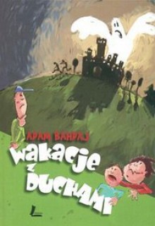 Wakacje z duchami - Adam Bahdaj