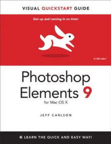 Photoshop Elements 9 for Mac OS X: Visual QuickStart Guide - Jeff Carlson