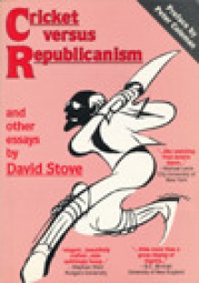 Cricket Versus Republicanism And Other Essays - David C. Stove, James Franklin