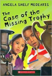 The Case of the Missing Trophy - Angela Shelf Medearis