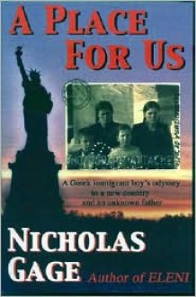 A Place for Us: A Greek Immigrant Boy's Odyssey to a New Country and An Unknown Father - Nicholas Gage