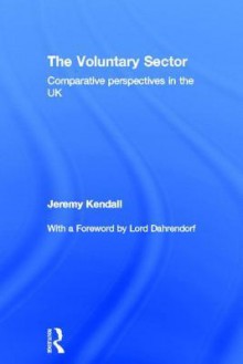 The Voluntary Sector: Comparative Perspectives in the UK - Jeremy Kendall