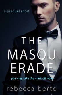 The Masquerade: a prequel short - Rebecca Berto